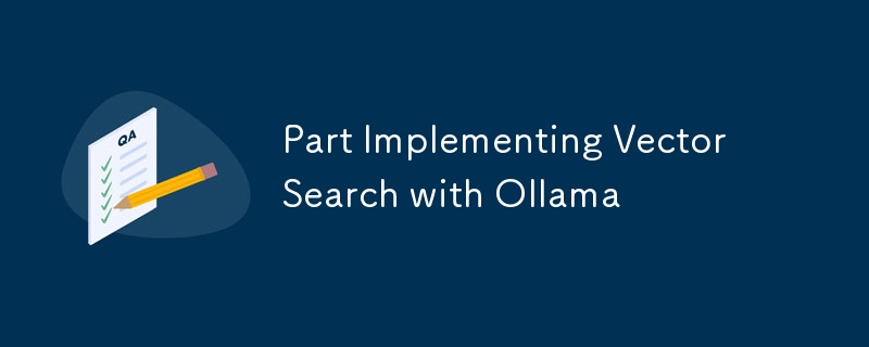 Part Implementing Vector Search with Ollama