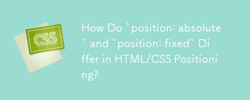 How Do `position: absolute` and `position: fixed` Differ in HTML/CSS ...