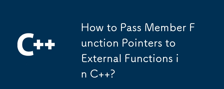 How to Pass Member Function Pointers to External Functions in C  ?
