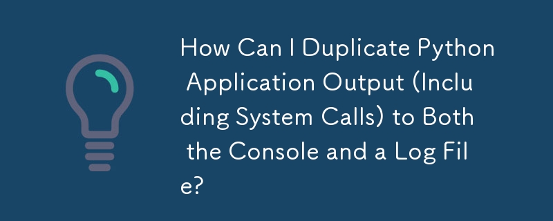 How Can I Duplicate Python Application Output (Including System Calls) to Both the Console and a Log File?
