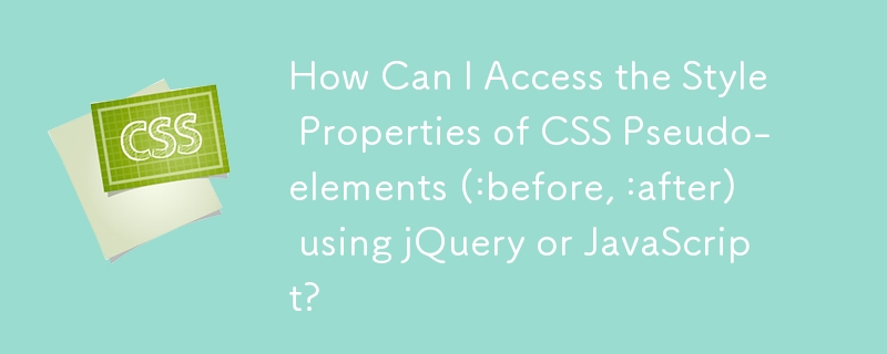 How Can I Access the Style Properties of CSS Pseudo-elements (:before, :after) using jQuery or JavaScript?