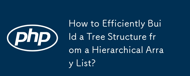 How to Efficiently Build a Tree Structure from a Hierarchical Array List?
