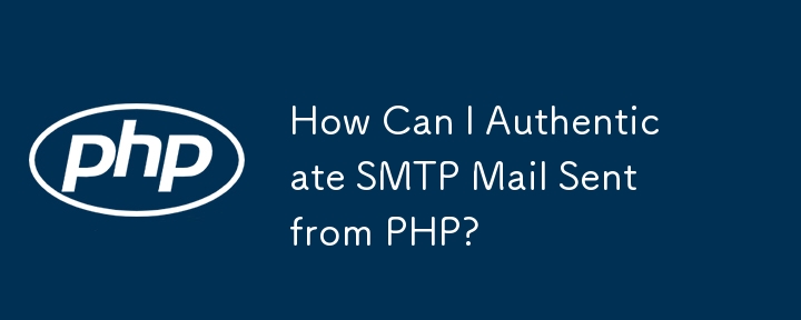 How Can I Authenticate SMTP Mail Sent from PHP?
