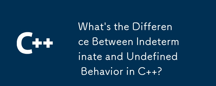 What's the Difference Between Indeterminate and Undefined Behavior in C  ? 
