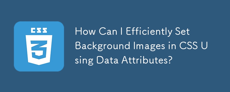 How Can I Efficiently Set Background Images in CSS Using Data Attributes?
