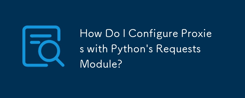 How Do I Configure Proxies with Python's Requests Module?
