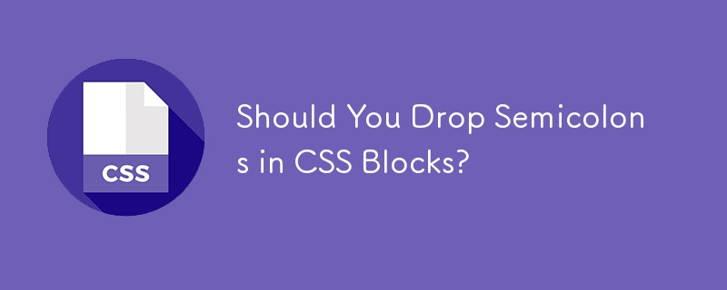Should You Drop Semicolons in CSS Blocks? 
