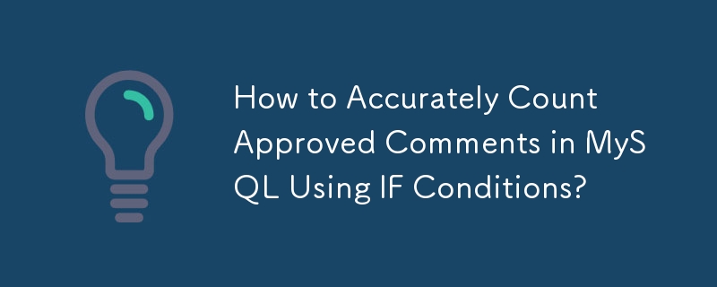 How to Accurately Count Approved Comments in MySQL Using IF Conditions?
