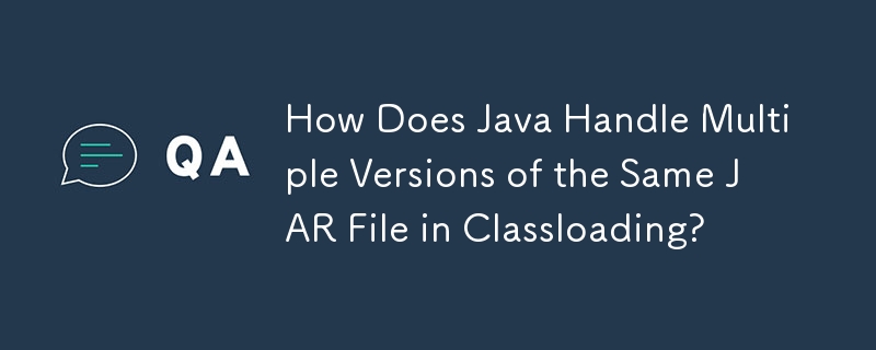 How Does Java Handle Multiple Versions of the Same JAR File in Classloading?
