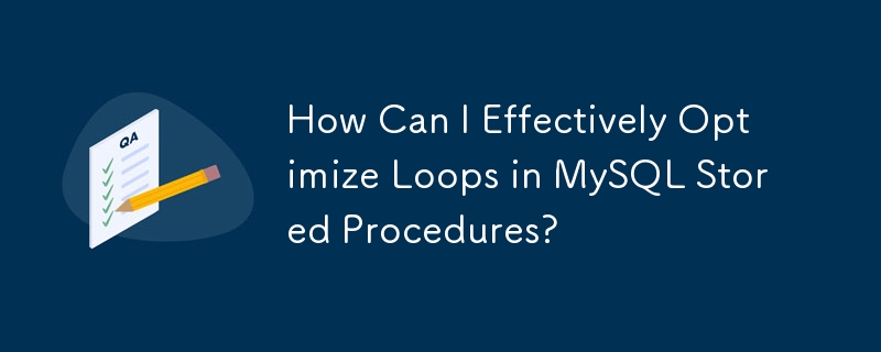 How Can I Effectively Optimize Loops in MySQL Stored Procedures?