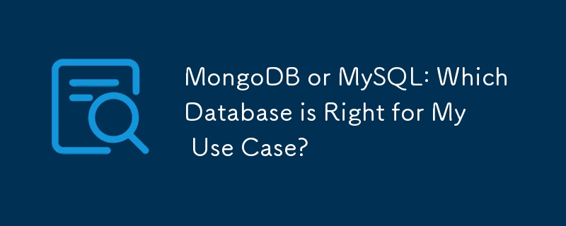 MongoDB or MySQL: Which Database is Right for My Use Case?
