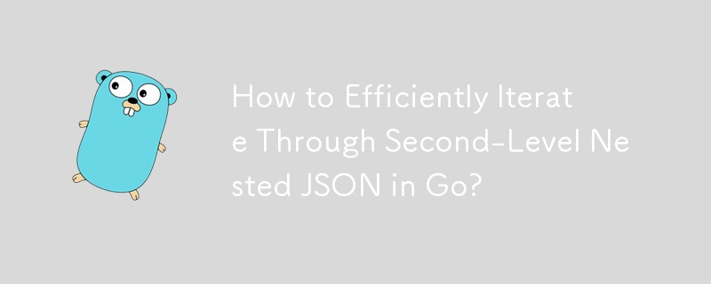 How to Efficiently Iterate Through Second-Level Nested JSON in Go?