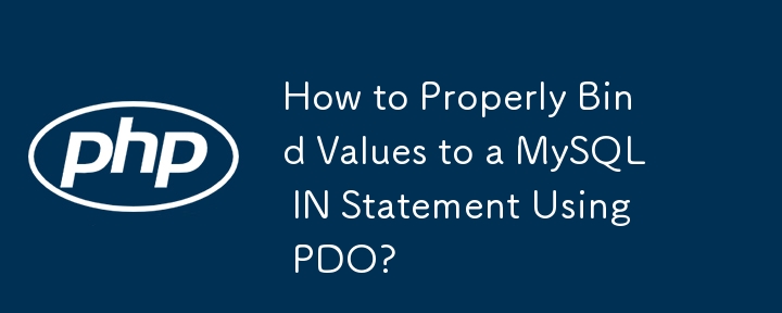 How to Properly Bind Values to a MySQL IN Statement Using PDO?
