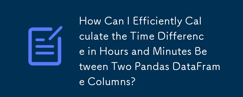 How Can I Efficiently Calculate the Time Difference in Hours and Minutes Between Two Pandas DataFrame Columns?
