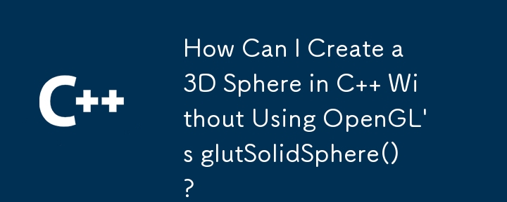 How Can I Create a 3D Sphere in C   Without Using OpenGL's glutSolidSphere()?
