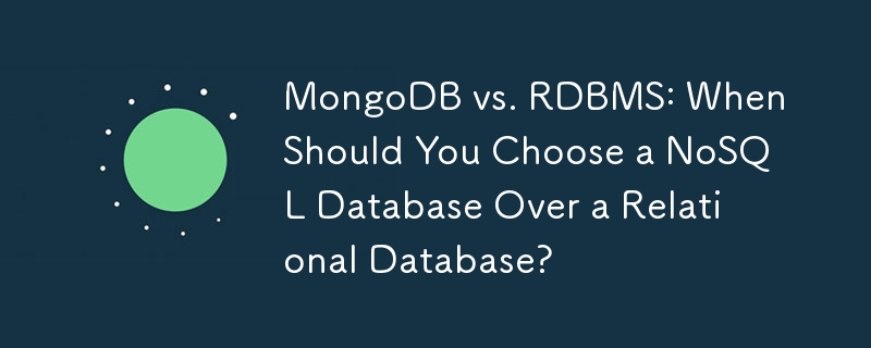 MongoDB vs. RDBMS: When Should You Choose a NoSQL Database Over a Relational Database?
