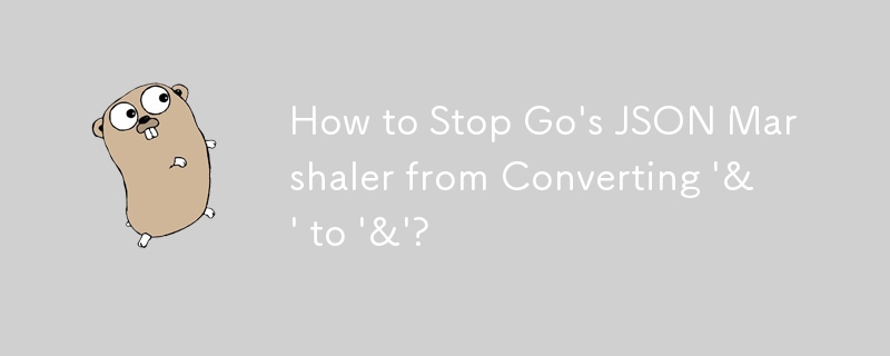 How to Stop Go's JSON Marshaler from Converting '&' to '&'?
