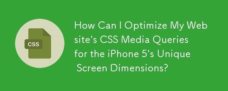 How Can I Optimize My Website's CSS Media Queries for the iPhone 5's Unique Screen Dimensions?
