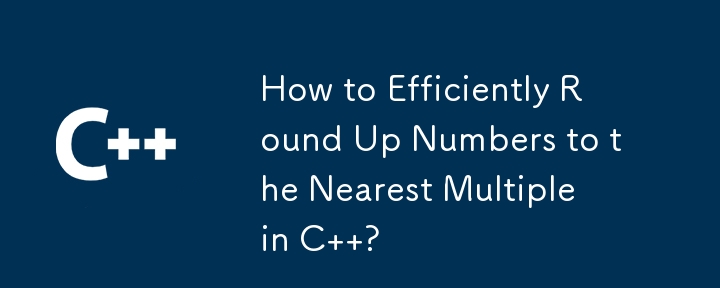 How to Efficiently Round Up Numbers to the Nearest Multiple in C  ?
