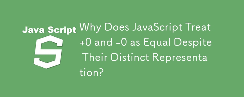 Why Does JavaScript Treat  0 and -0 as Equal Despite Their Distinct Representation?
