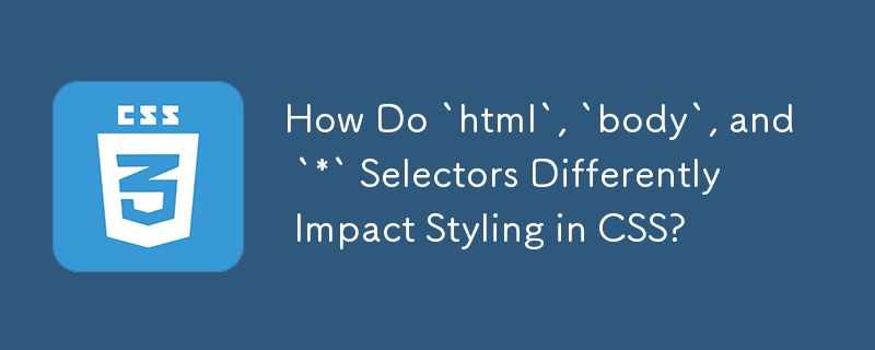 How Do `html`, `body`, and `*` Selectors Differently Impact Styling in CSS?