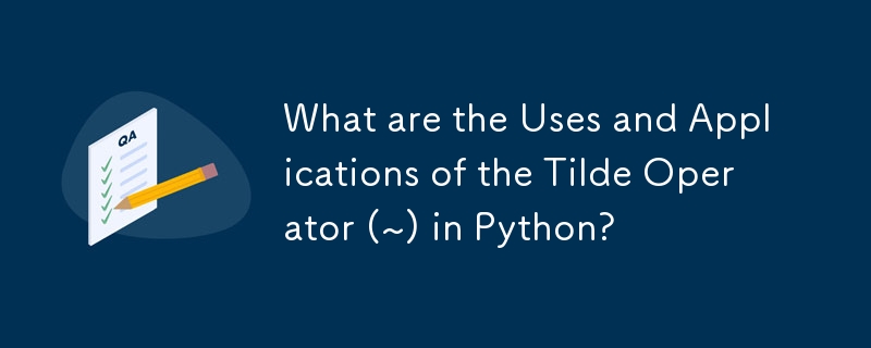 What are the Uses and Applications of the Tilde Operator (~) in Python ...