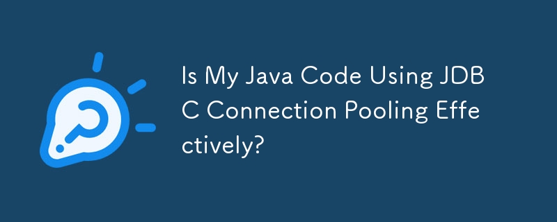Is My Java Code Using JDBC Connection Pooling Effectively?-Mysql ...