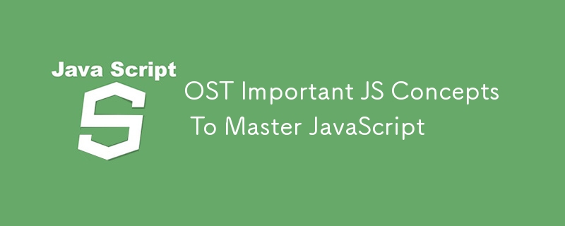 OST Important JS Concepts To Master JavaScript-JS Tutorial-php.cn