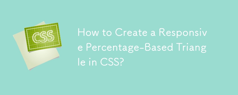 How to Create a Responsive Percentage-Based Triangle in CSS?