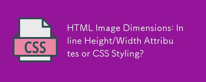 HTML Image Dimensions: Inline Height/Width Attributes or CSS Styling?