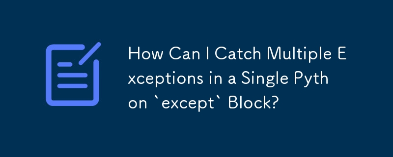 How Can I Catch Multiple Exceptions in a Single Python `except` Block ...