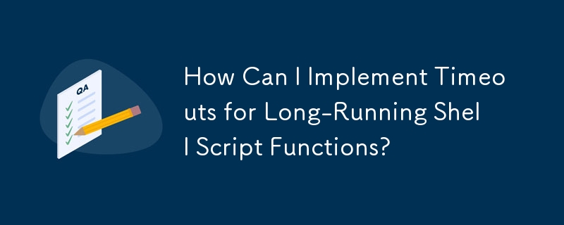How Can I Implement Timeouts for Long-Running Shell Script Functions?