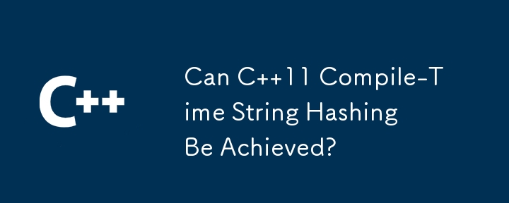 Can C  11 Compile-Time String Hashing Be Achieved?
