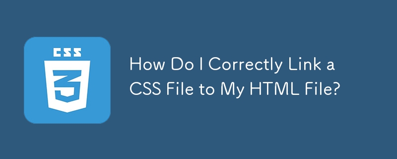 How Do I Correctly Link a CSS File to My HTML File?