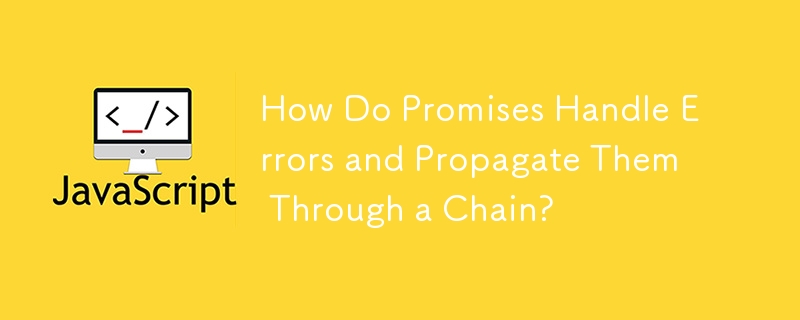 How Do Promises Handle Errors and Propagate Them Through a Chain?