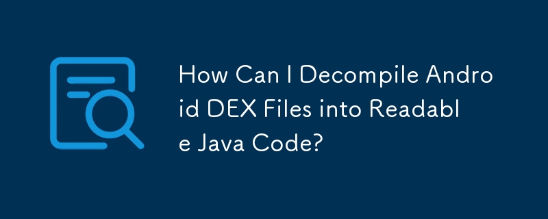 How Can I Decompile Android DEX Files into Readable Java Code?
