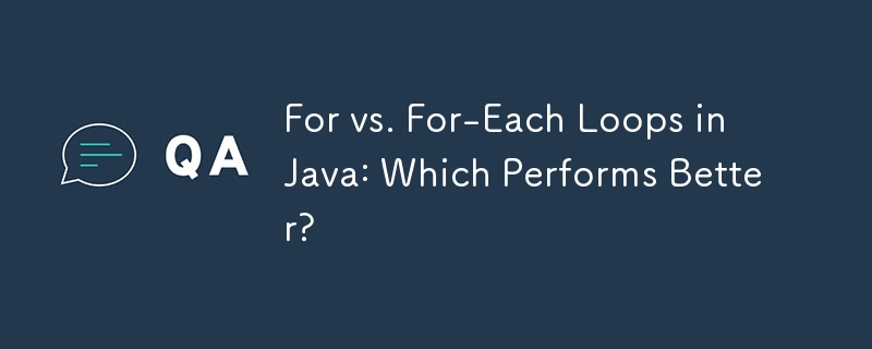 For vs. For-Each Loops in Java: Which Performs Better?-javaTutorial-php.cn