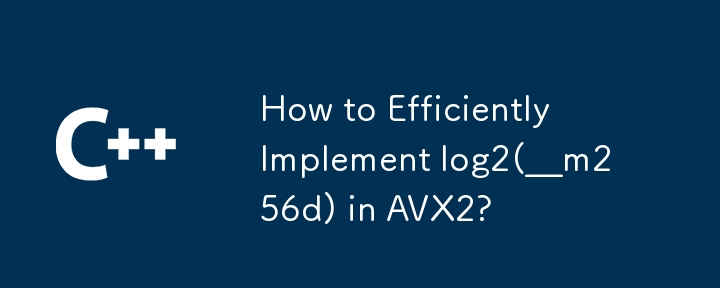 How to Efficiently Implement log2(__m256d) in AVX2?