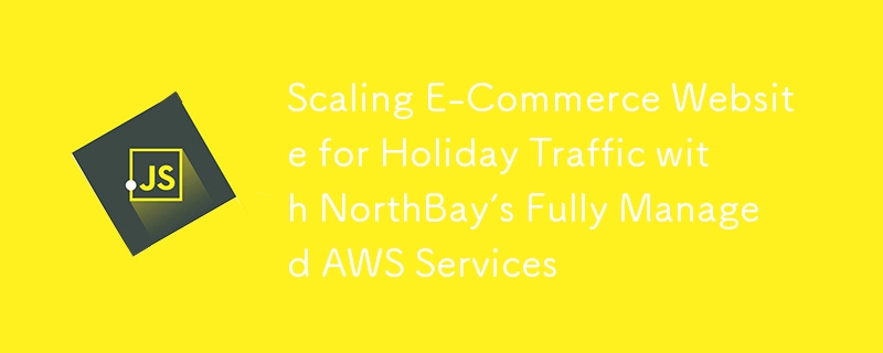 Scaling E-Commerce Website for Holiday Traffic with NorthBay’s Fully Managed AWS Services