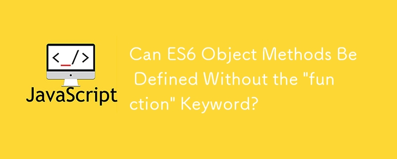 Can ES6 Object Methods Be Defined Without the 'function' Keyword?-JS ...