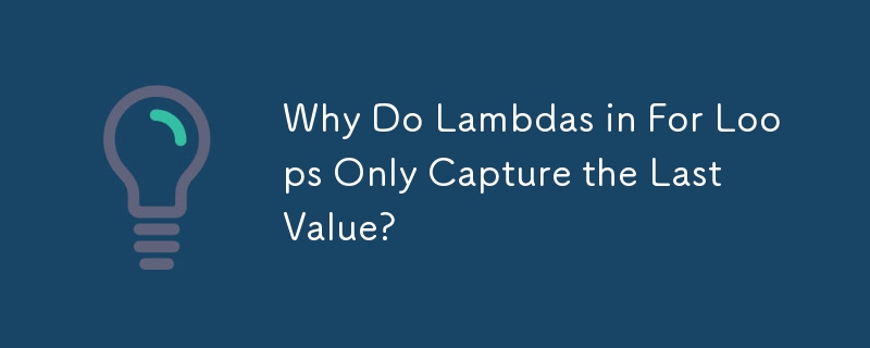 Why Do Lambdas in For Loops Only Capture the Last Value?-Python ...