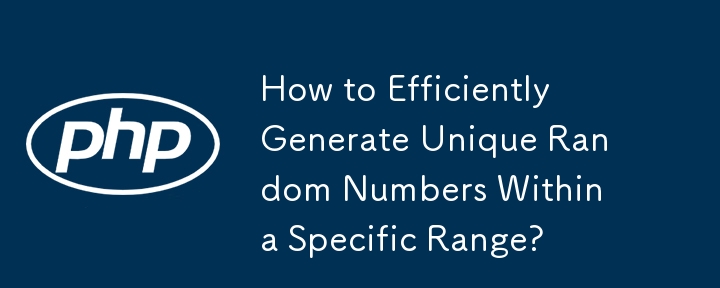 How to Efficiently Generate Unique Random Numbers Within a Specific Range?
