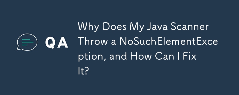 Why Does My Java Scanner Throw a NoSuchElementException, and How Can I Fix It?