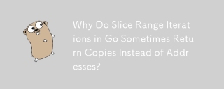 Why Do Slice Range Iterations in Go Sometimes Return Copies Instead of Addresses?
