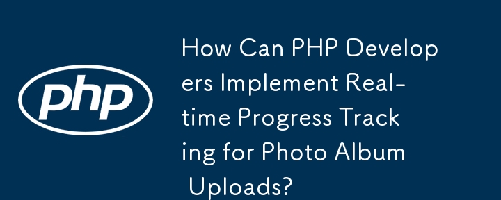 How Can PHP Developers Implement Real-time Progress Tracking for Photo Album Uploads?
