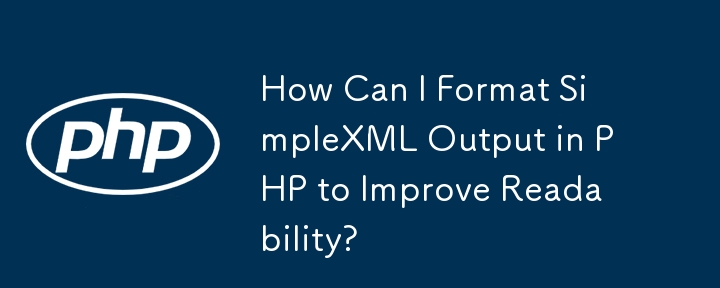 How Can I Format SimpleXML Output in PHP to Improve Readability?
