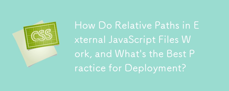 How Do Relative Paths in External JavaScript Files Work, and What\'s ...