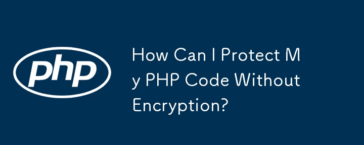 How Can I Protect My PHP Code Without Encryption?
