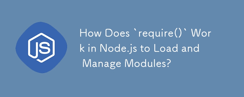 How Does `require()` Work in Node.js to Load and Manage Modules?-JS ...