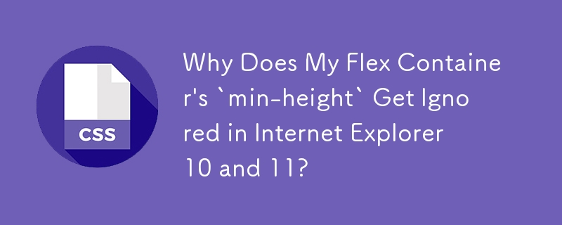 Why Does My Flex Container's `min-height` Get Ignored in Internet Explorer 10 and 11?